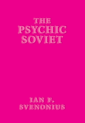 The Psychic Soviet by Ian F. Svenonius