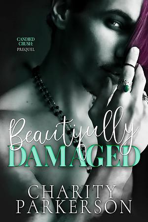 Beautifully Damaged by Charity Parkerson