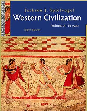 Western Civilization, Volume A: To 1500 by Jackson J. Spielvogel