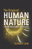 The Origin of Human Nature: A Zen Buddhist Looks at Evolution by Albert Low