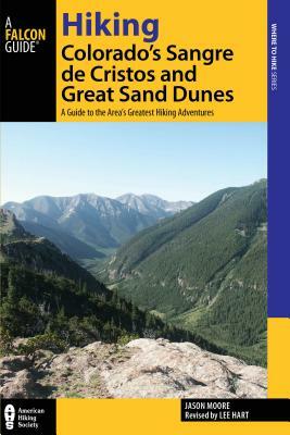 Hiking Colorado's Sangre de Cristos and Great Sand Dunes: A Guide to the Area's Greatest Hiking Adventures by Lee Hart