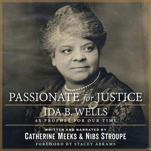 Passionate for Justice: Ida B. Wells as Prophet for Our Time by Catherine Meeks