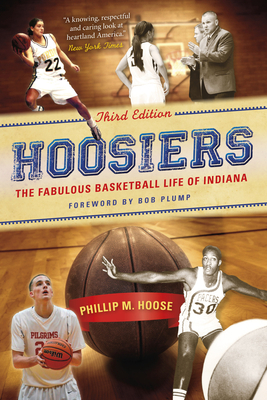 Hoosiers, Third Edition: The Fabulous Basketball Life of Indiana by Phillip M. Hoose