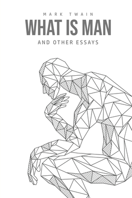 What Is Man? And Other Essays by Mark Twain