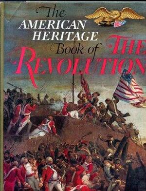 The American Heritage Book of The Revolution by Bruce Lancaster, Richard M. Ketchum, J.H. Plumb