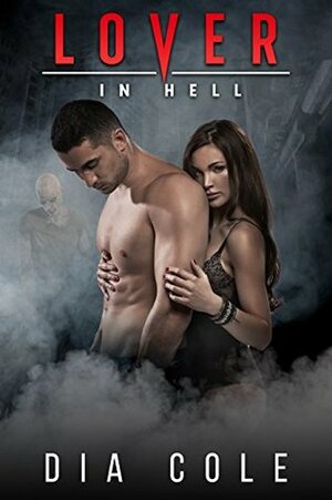 Lover in Hell: A Post-Apocalyptic Paranormal Romance by Dia Cole