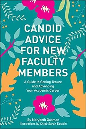Candid Advice for New Faculty Members: A Guide to Getting Tenure and Advancing Your Academic Career by Marybeth Gasman