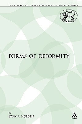 Forms of Deformity by Lynn Holden