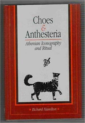 Choes and Anthesteria: Athenian Iconography and Ritual by Richard Hamilton
