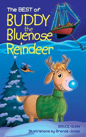 The Best of Buddy The Bluenose Reindeer: Buddy the Bluenose Reindeer and Buddy the Bluenose Reindeer and the Boston Christmas Tree Adventure by Bruce Nunn