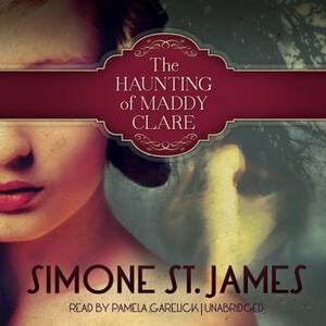 The Haunting of Maddy Clare by Simone St. James