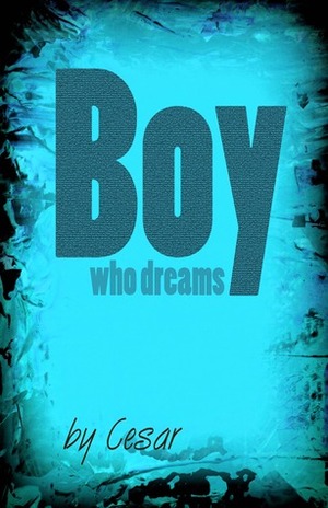 Boy Who Dreams by Cesar, M. Cesar