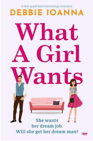 What a Girl Wants by Debbie Ioanna, Debbie Ioanna