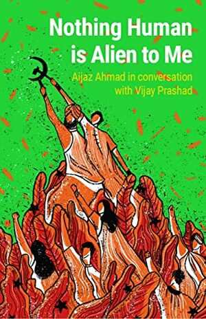 Nothing Human is Alien to Me by Aijaz Ahmad