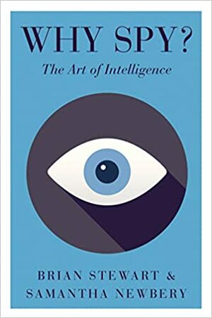 Why Spy?: On the Art of Intelligence by Samantha Newbery, Brian T.W. Stewart