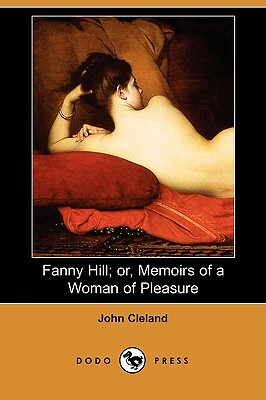 Fanny Hill; Or, Memoirs of a Woman of Pleasure (Dodo Press) by John Cleland