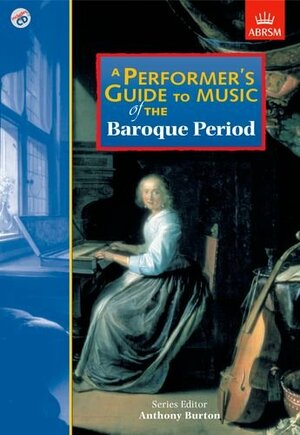 A Performer's Guide to Music of the Baroque Period by Anthony Burton