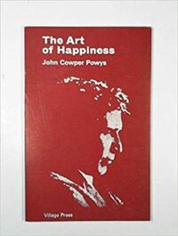 The Art of Happiness by John Cowper Powys