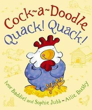Cock A Doodle Quack Quack by Ivor Baddiel, Ivor Baddiel, Sophie Jubb