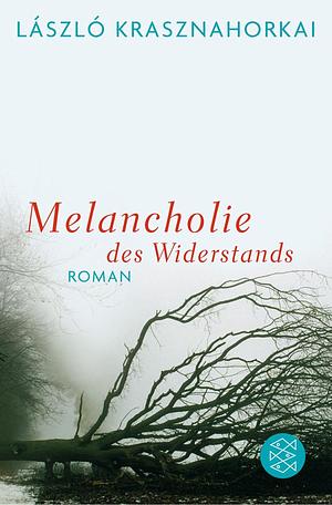 Melancholie des Widerstands by László Krasznahorkai, Hans Skirecki