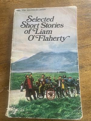 Selected Short Strories of Liam O'Flaherty by Liam O. O'Flaherty