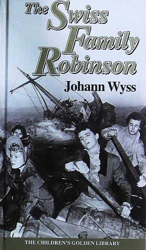 The Swiss Family Robinson by Johann David Wyss