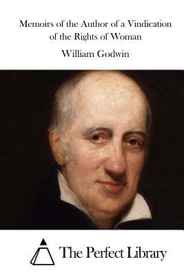 Memoirs of the Author of a Vindication of the Rights of Woman by William Godwin