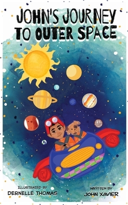 John's Journey to Outer Space by John Xavier, Dernelle Thomas