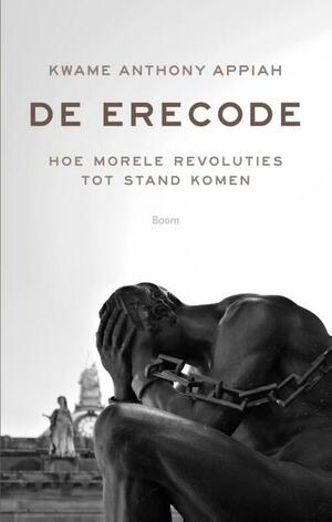 De erecode: Hoe morele revoluties plaatsvinden by Kwame Anthony Appiah