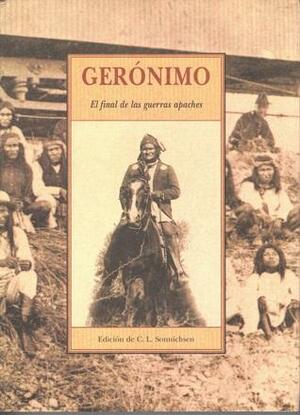 Gerónimo. El final de las guerras apaches by C.L. Sonnichsen
