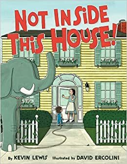 Not Inside This House! by Kevin Lewis