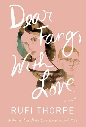 Dear Fang, With Love by Rufi Thorpe