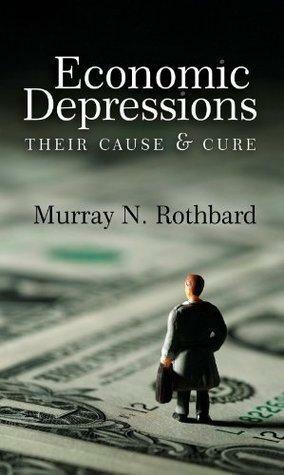 Economic Depressions: Their Cause and Cure by Murray N. Rothbard