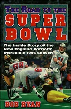 The Road To The Super Bowl by Bob Ryan