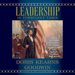 Leadership in Turbulent Times by Doris Kearns Goodwin