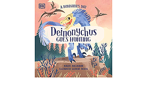 A Dinosaur's Day: Deinonychus Goes Hunting by Elizabeth Gilbert Bedia, Marie Bollmann