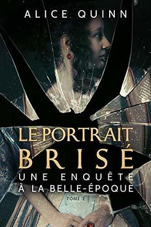 Le Portrait brisé by Alice Quinn, Alice Quinn