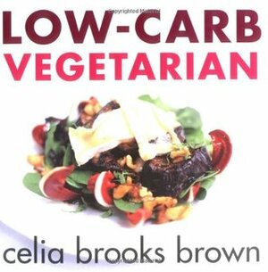 Low-Carb Vegetarian by Celia Brooks Brown