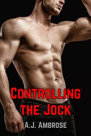 Controlling the Jock by A.J. Ambrose