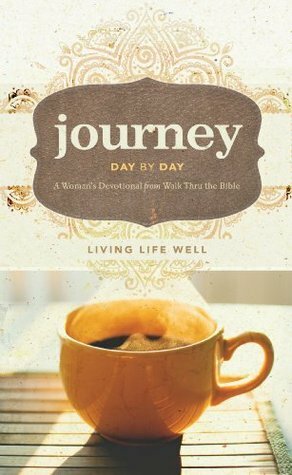 Journey Day by Day: Living Life Well by Walk Thru the Bible