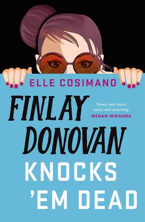 Finlay Donovan Knocks 'Em Dead by Elle Cosimano