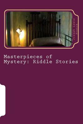 Masterpieces of Mystery: Riddle Stories by Joseph Lewis French