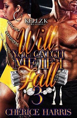 Will You Catch Me If I Fall 3 by Cherice Harris, Cherice Harris