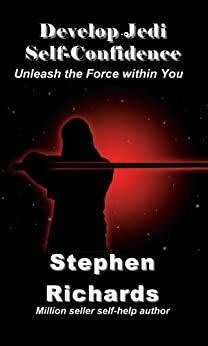 Develop Jedi Self-Confidence: Unleash the Force within You by Stephen Richards