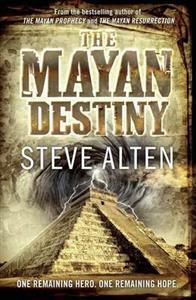 The Mayan Destiny by Steve Alten