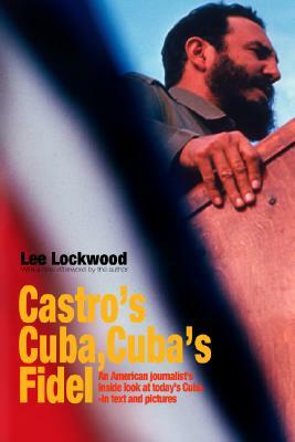 Castro's Cuba, Cuba's Fidel by Lee Lockwood