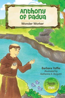 Anthony of Padua: Wonder Worker by Barbara Yoffie
