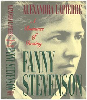 Fanny Stevenson: A Romance of Destiny by Alexandra Lapierre