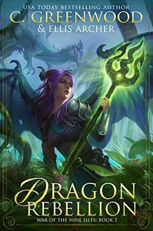 Dragon Rebellion by C. Greenwood, Ellis Archer