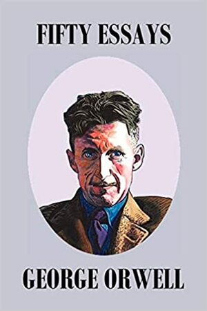Fifty Orwell Essays by George Orwell